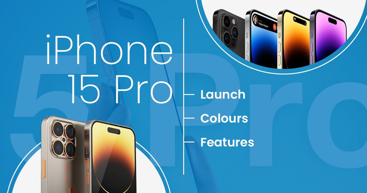 iPhone 15 Pro: Launch Date, Colours, & Features – Everything You