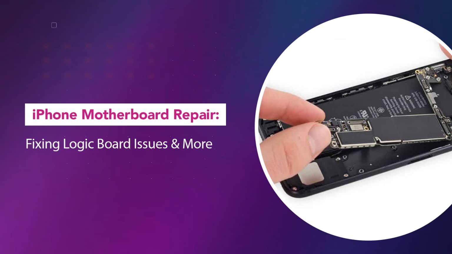 iPhone Motherboard Repair: Fixing Logic Board Issues & More - Rapid Repair